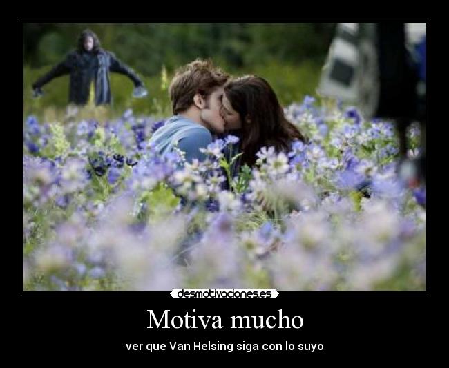 Motiva mucho - ver que Van Helsing siga con lo suyo