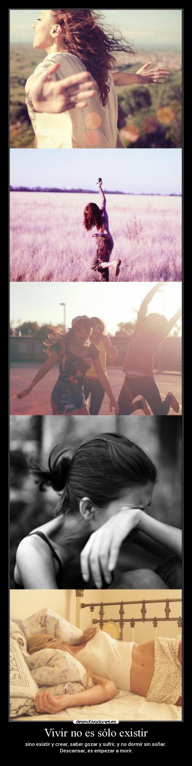 carteles vivir existir crear gozar sufrir dormir sonar descansar morir xphobia desmotivaciones