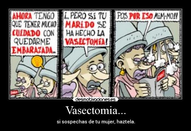 Vasectomia... - si sospechas de tu mujer, haztela.