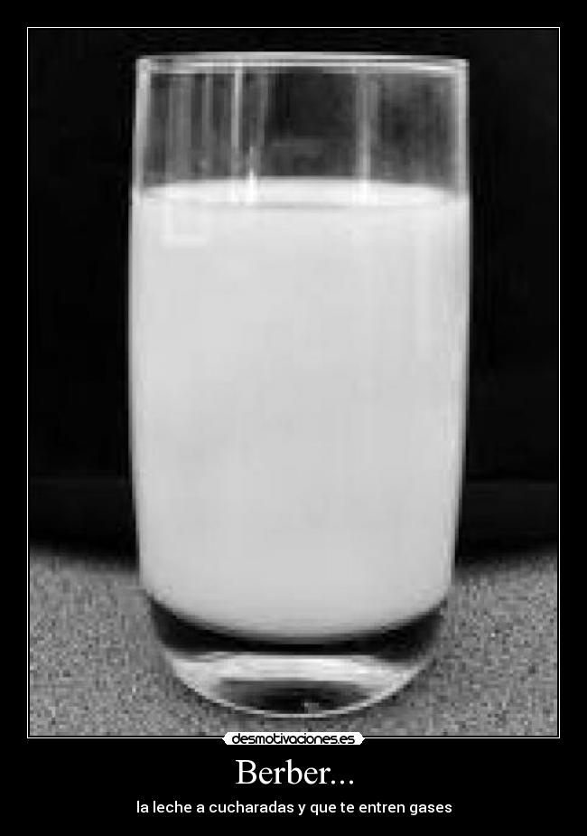 Berber... - la leche a cucharadas y que te entren gases