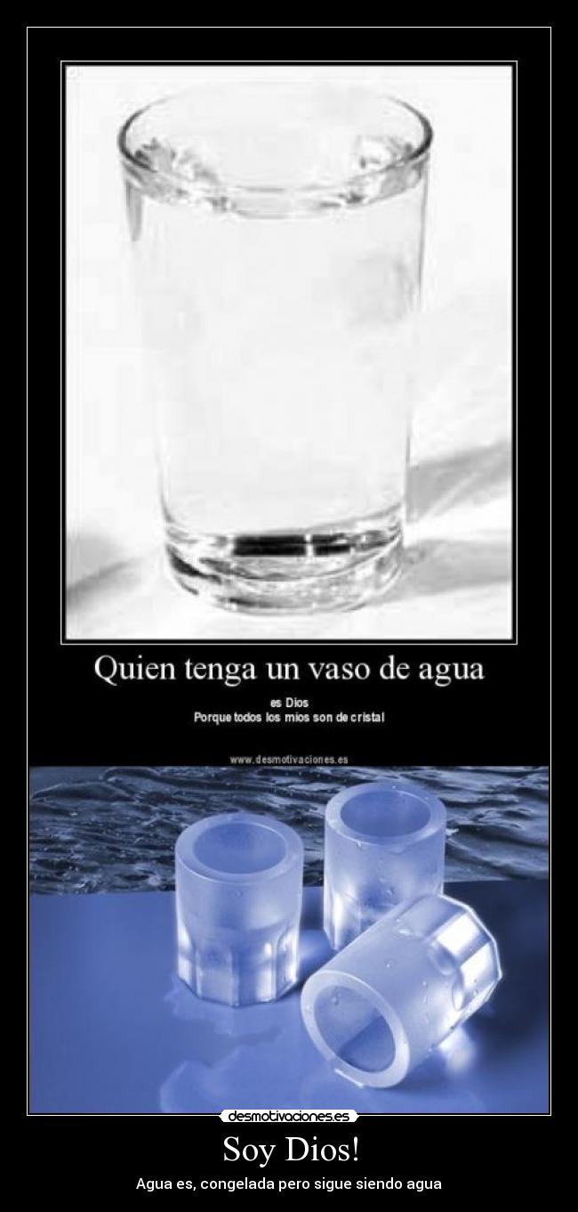 Soy Dios! - Agua es, congelada pero sigue siendo agua