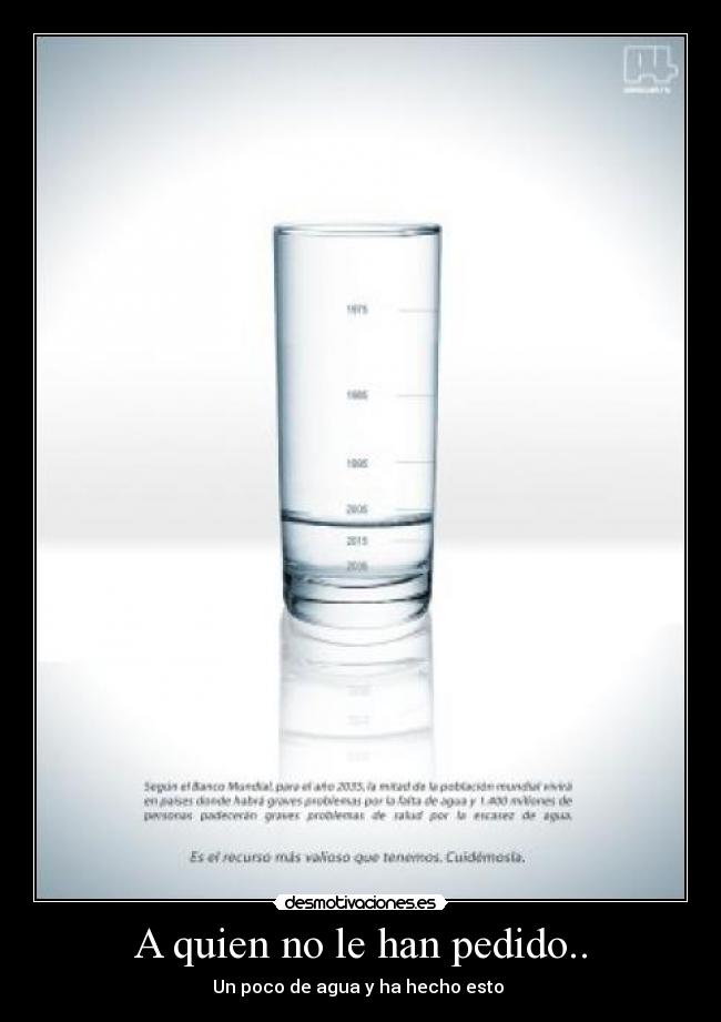A quien no le han pedido.. - Un poco de agua y ha hecho esto 