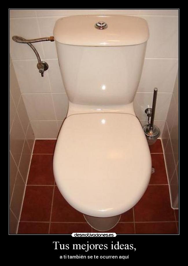 Tus mejores ideas, -