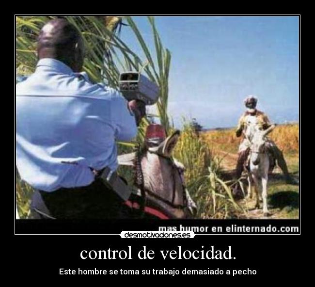 control de velocidad. - Este hombre se toma su trabajo demasiado a pecho