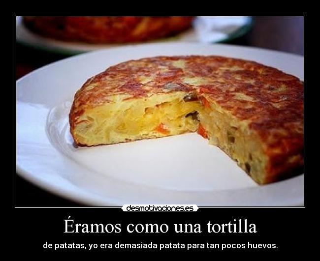 Éramos como una tortilla -