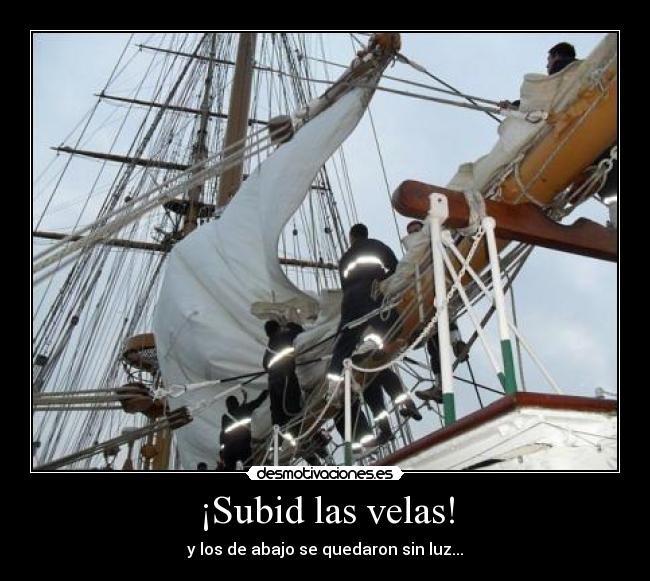 ¡Subid las velas! - y los de abajo se quedaron sin luz...