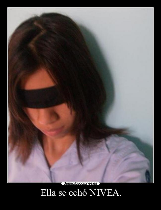 Ella se echó NIVEA. -