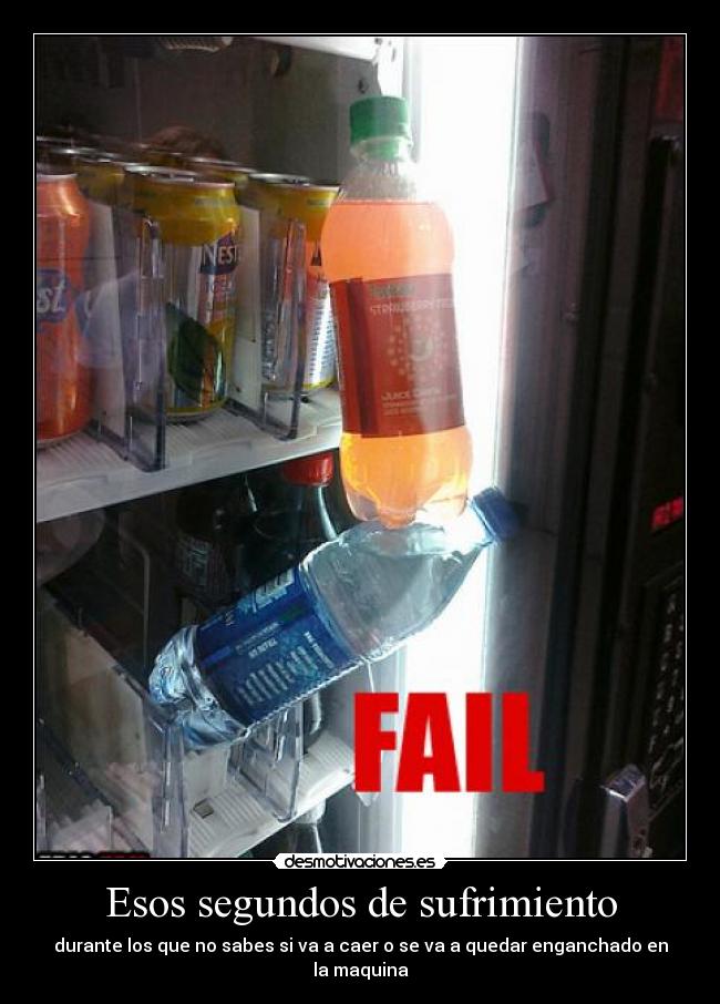 Esos segundos de sufrimiento - durante los que no sabes si va a caer o se va a quedar enganchado en la maquina