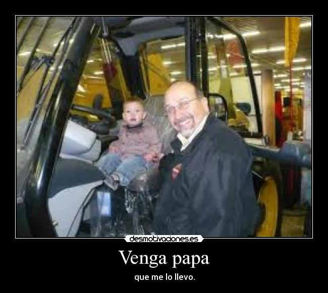 Venga papa - que me lo llevo.