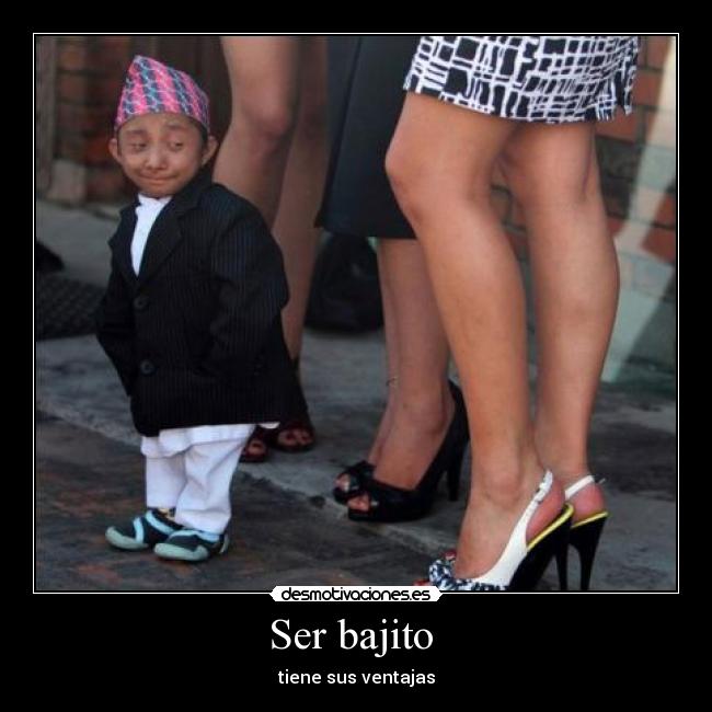 Ser bajito  - 