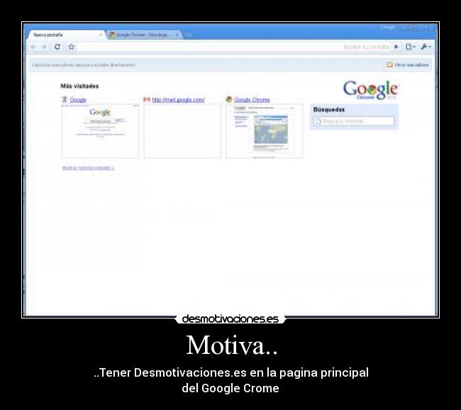 Motiva.. - ..Tener Desmotivaciones.es en la pagina principal
 del Google Crome 