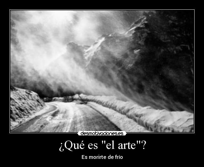 ¿Qué es el arte? - Es morirte de frío