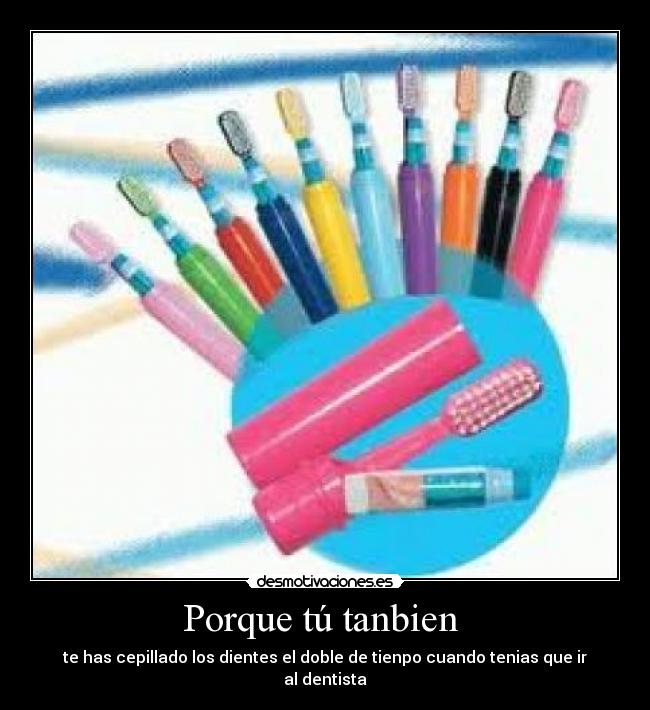 Porque tú tanbien -