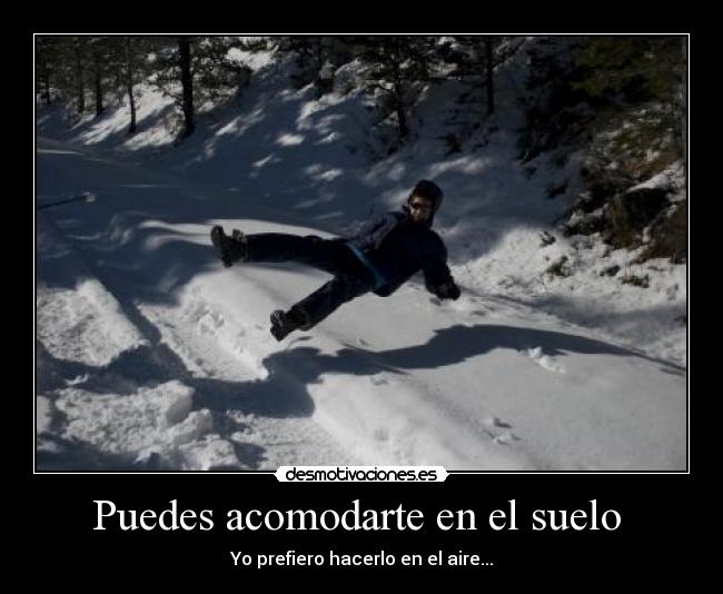 Puedes acomodarte en el suelo  - 