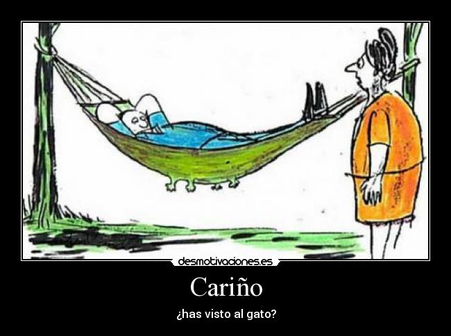 Cariño - ¿has visto al gato?