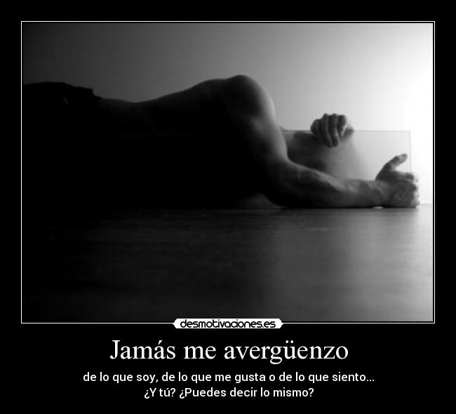 Jamás me avergüenzo -