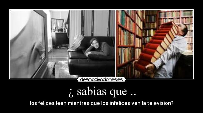¿ sabias que .. - los felices leen mientras que los infelices ven la television?