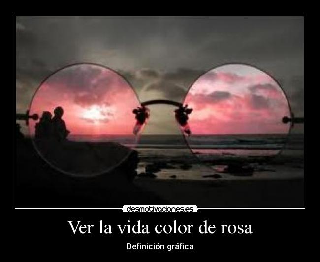 Ver la vida color de rosa - 