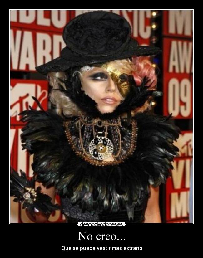 No creo... - Que se pueda vestir mas extraño