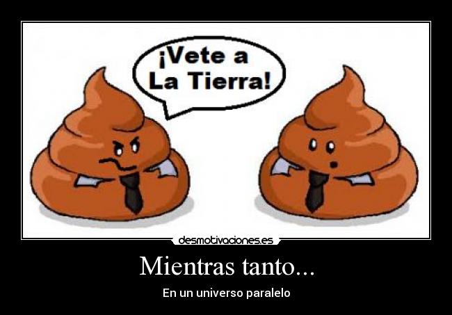 Mientras tanto... - En un universo paralelo