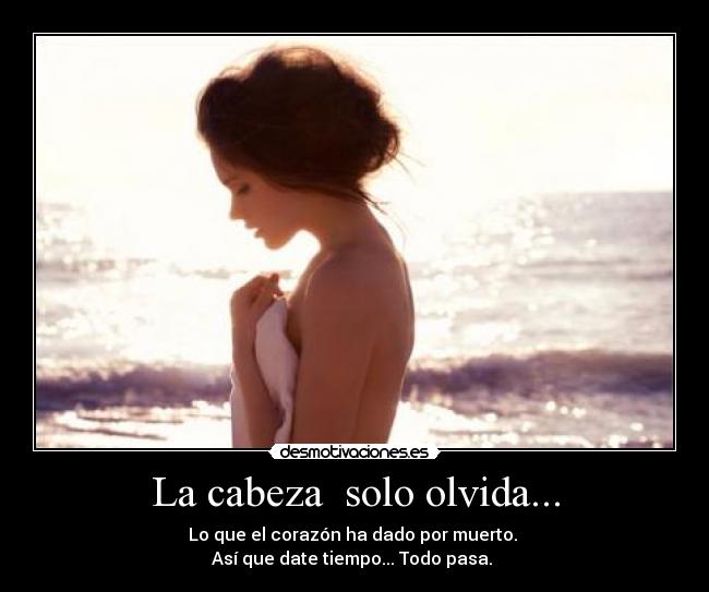 La cabeza  solo olvida... - 