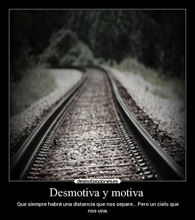 Desmotiva y motiva - Que siempre habrá una distancia que nos separe... Pero un cielo que nos una.