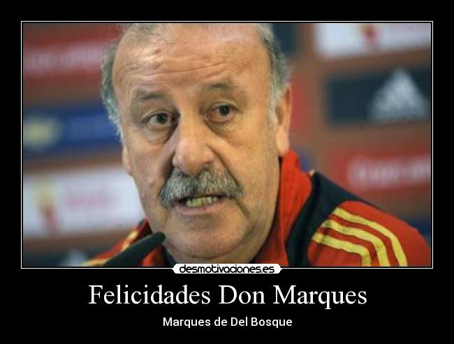 Felicidades Don Marques -