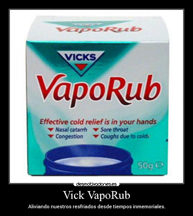 Vick VapoRub - Aliviando nuestros resfriados desde tiempos inmemoriales.