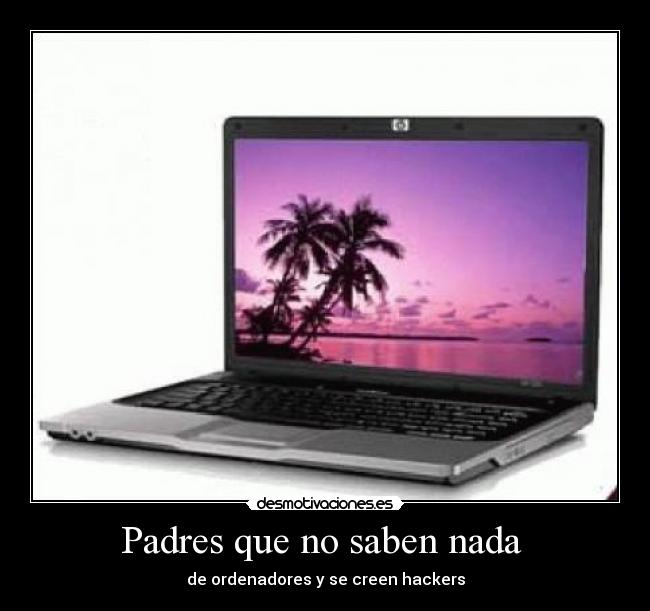 Padres que no saben nada - de ordenadores y se creen hackers
