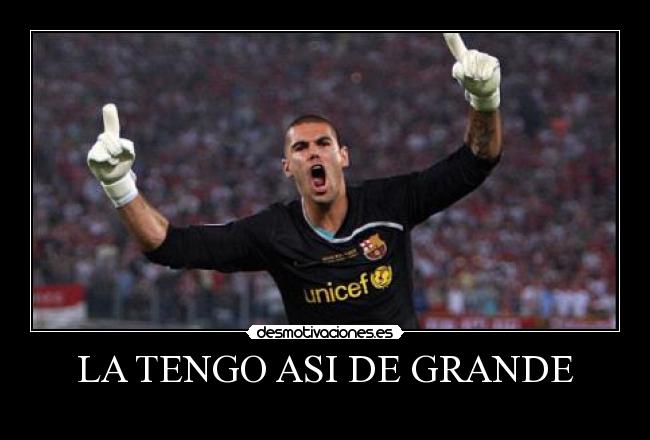 LA TENGO ASI DE GRANDE -