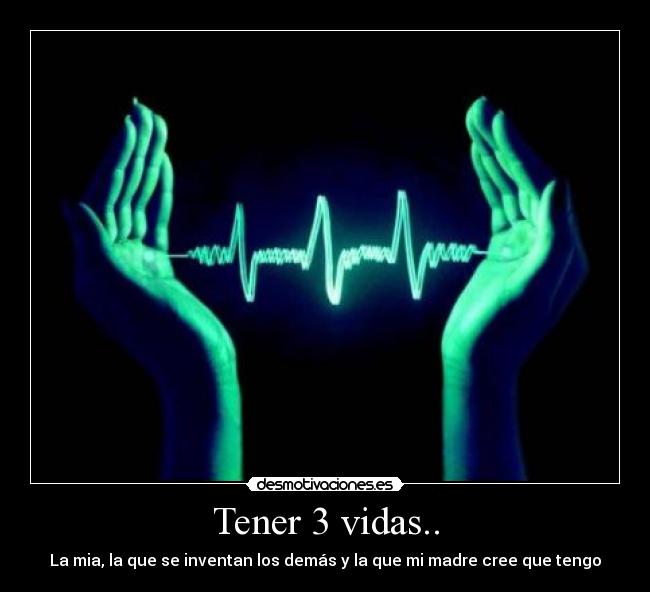 Tener 3 vidas.. - 
