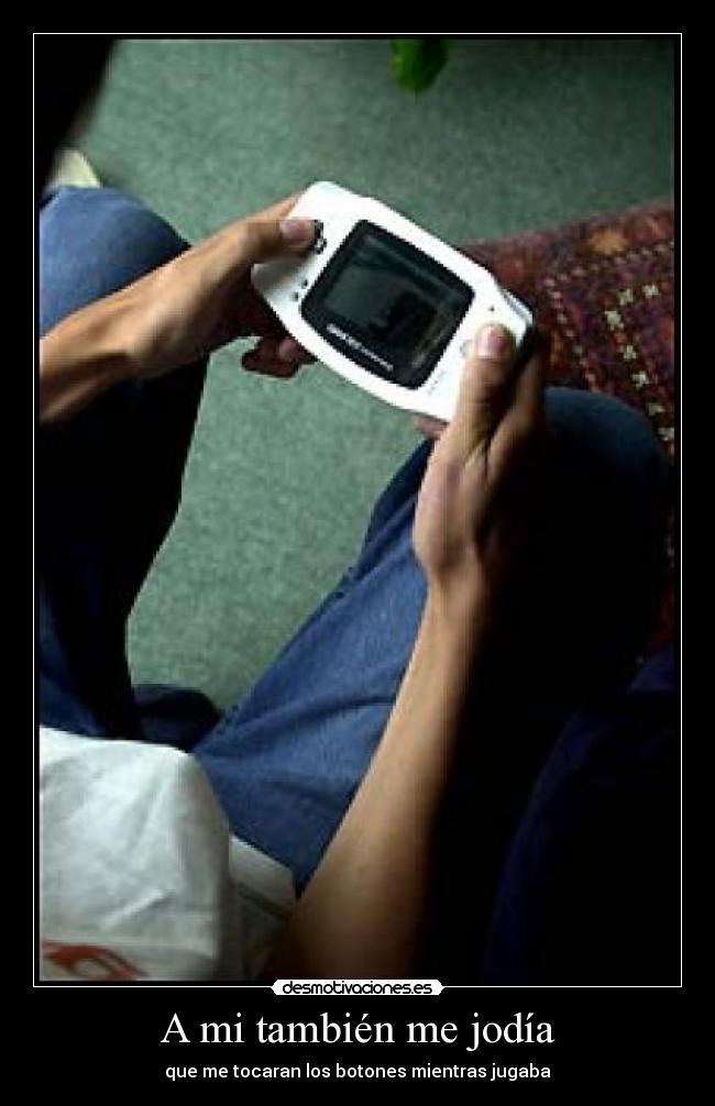 A mi también me jodía -