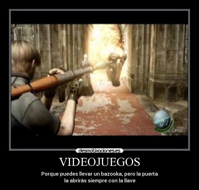 VIDEOJUEGOS - Porque puedes llevar un bazooka, pero la puerta
la abrirás siempre con la llave