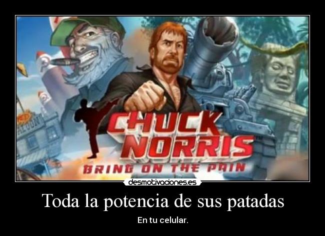 Toda la potencia de sus patadas - En tu celular.