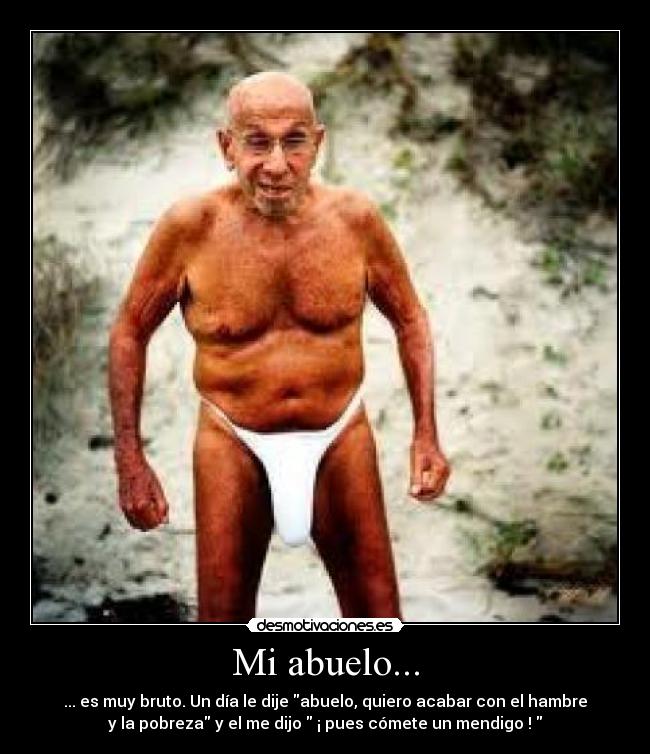 carteles viejo abuelo bruto samueltdmaki mendigo desmotivaciones