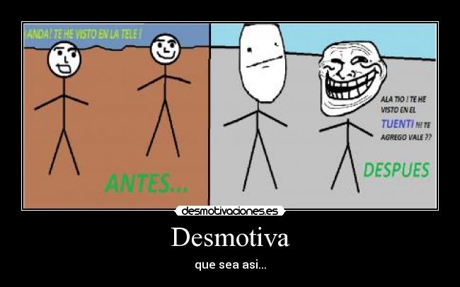 Desmotiva - que sea asi...