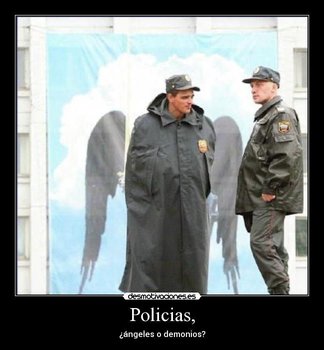 Policias, - ¿ángeles o demonios?