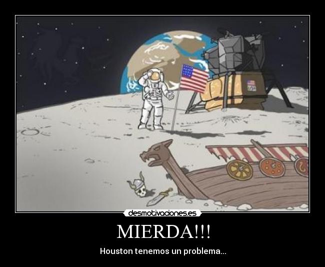 MIERDA!!! - Houston tenemos un problema...