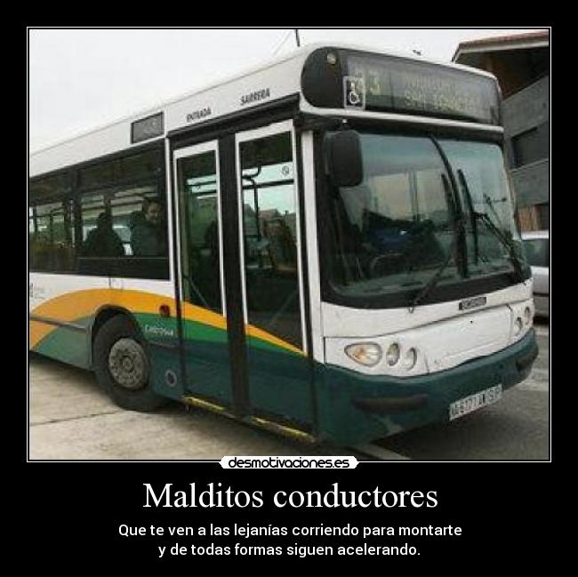 Malditos conductores - Que te ven a las lejanías corriendo para montarte
y de todas formas siguen acelerando.