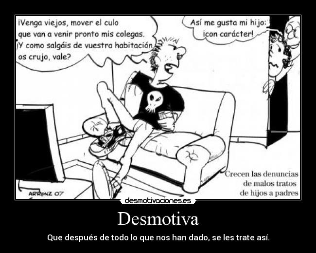 Desmotiva - Que después de todo lo que nos han dado, se les trate así.