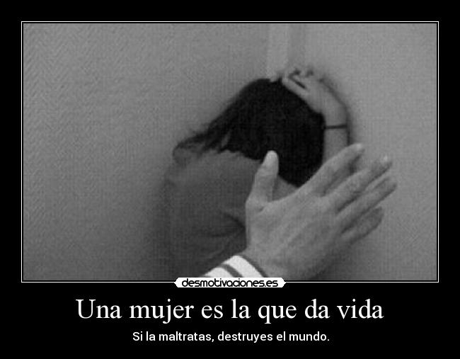 Una mujer es la que da vida - 