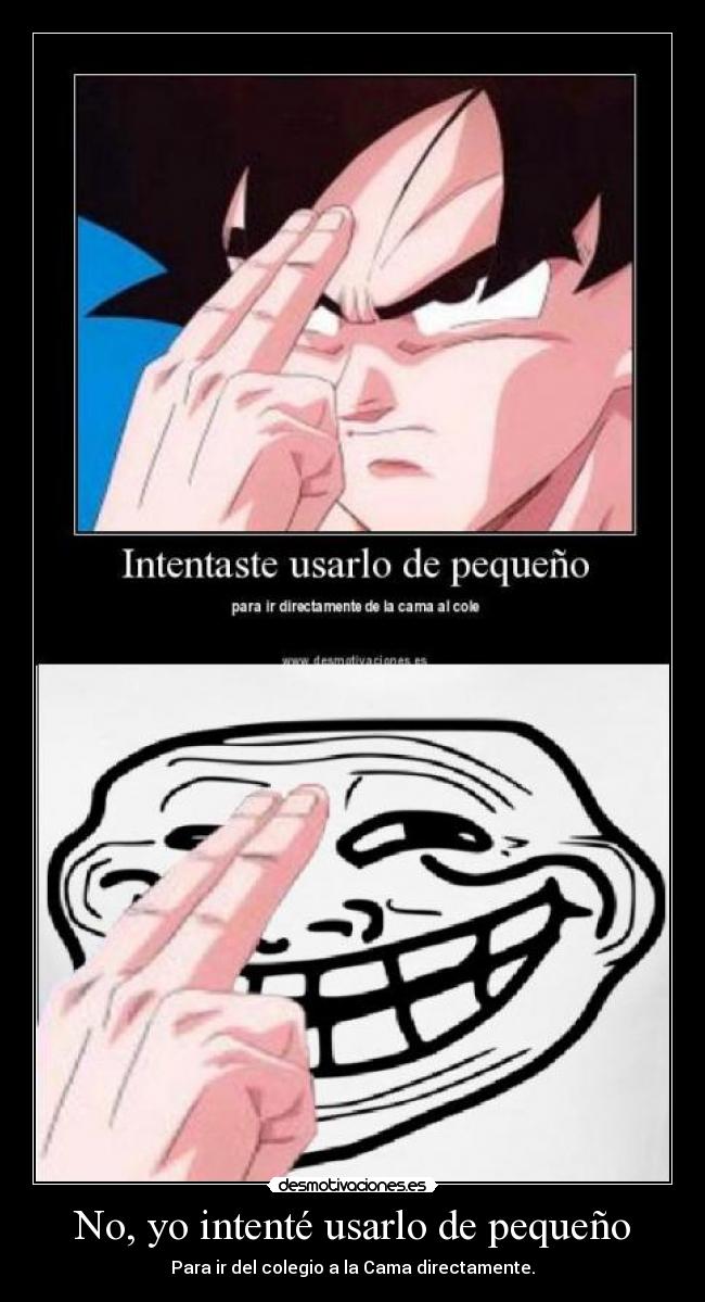 No, yo intenté usarlo de pequeño -