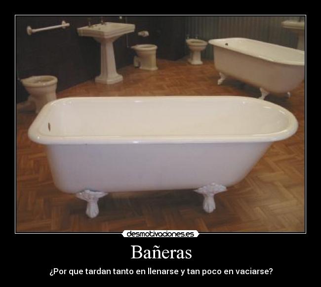 Bañeras - ¿Por que tardan tanto en llenarse y tan poco en vaciarse?