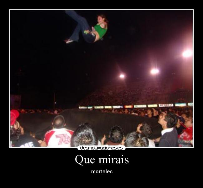 Que mirais - mortales