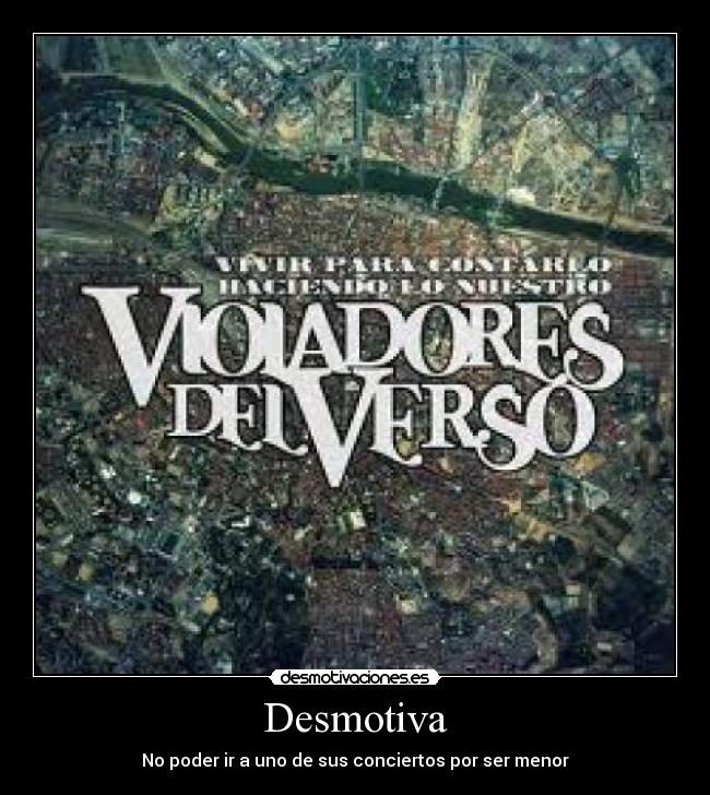 Desmotiva - No poder ir a uno de sus conciertos por ser menor