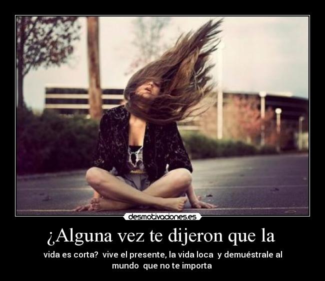 ¿Alguna vez te dijeron que la -