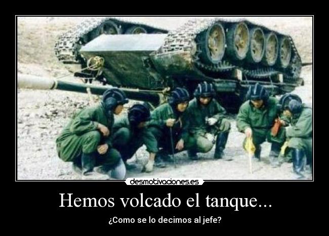 Hemos volcado el tanque... - ¿Como se lo decimos al jefe?