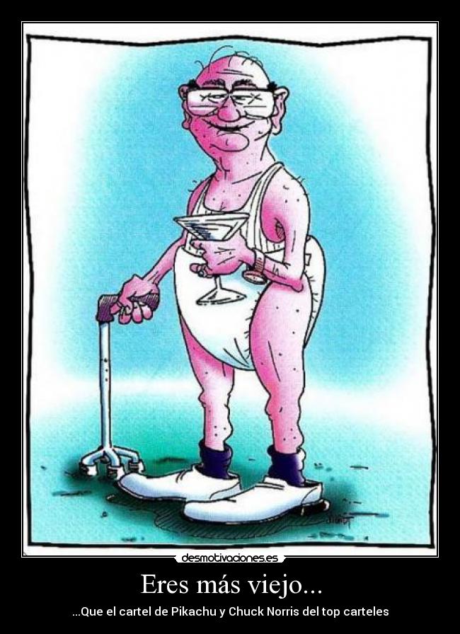 Eres más viejo... - 