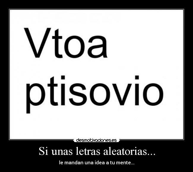 Si unas letras aleatorias... - le mandan una idea a tu mente...