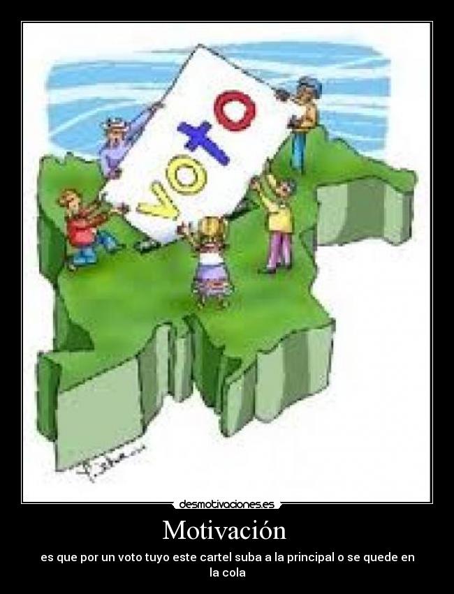 Motivación - es que por un voto tuyo este cartel suba a la principal o se quede en la cola